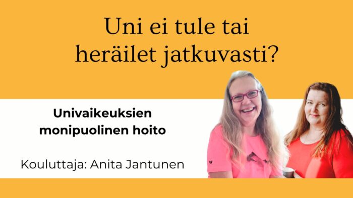 Univaikeuksien monipuolinen hoito - Anita Jantunen