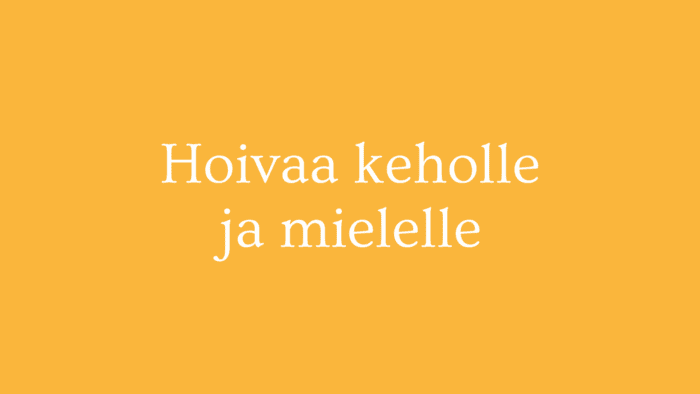 Hoivaa keholle ja mielelle